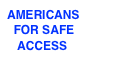 AMERICANS 
  FOR SAFE 
   ACCESS