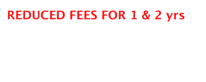 REDUCED FEES FOR 1 & 2 yrs
                          Click here

                           
     
